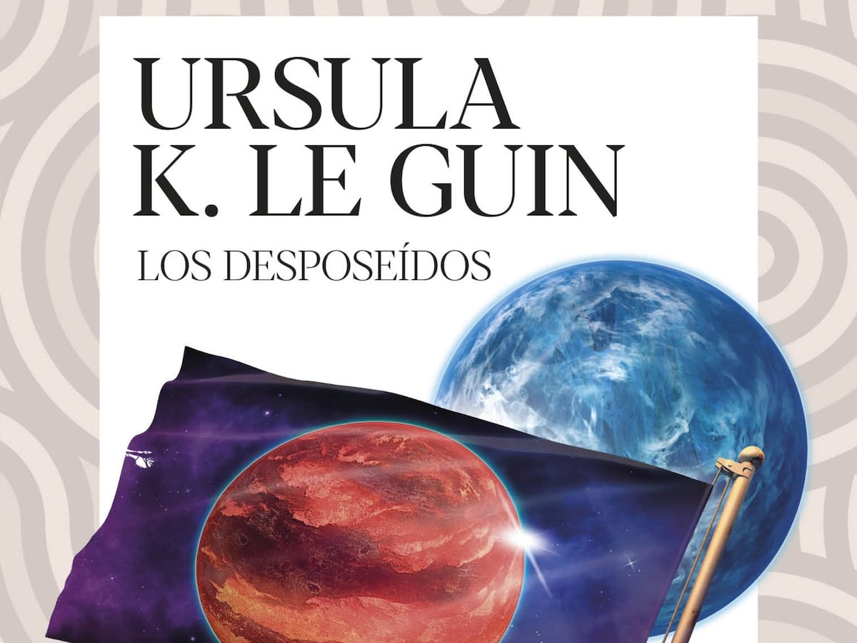 Ver nuestro mundo desde otros ojos, ‘Los Desposeídos’ de Ursula K. Le Guin